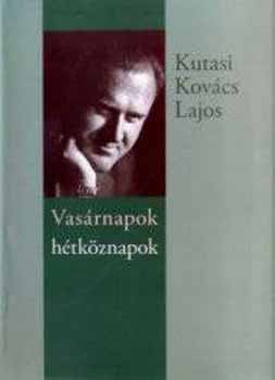 Kutasi Kovcs Lajos - Vasrnapok htkznapok