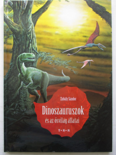 Zubly Sndor - Dinoszauruszok s az svilg llatai