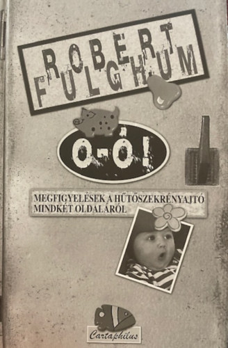 Robert Fulghum - O-�! - Megfigyel�sek a h�t�szekr�nyajt� mindk�t oldal�r�l