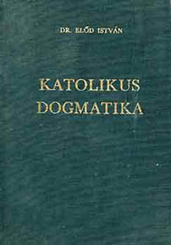 Dr. Eld Istvn - Katolikus dogmatika
