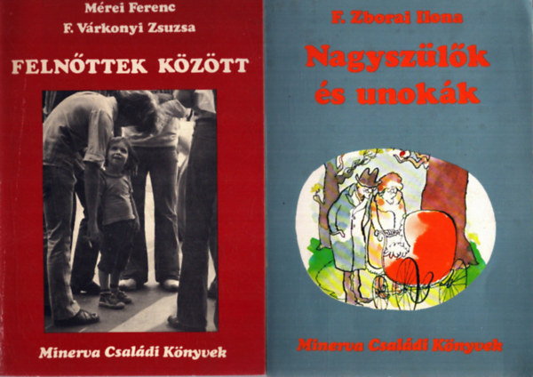 F. V�rkonyi Zsuzsa, F. Zborai Ilona M�rei Ferenc - 2 db a Minerva Csald�i K�nyvek sorozatb�l: Feln�ttek k�z�tt - Nagysz�l�k �s unok�k