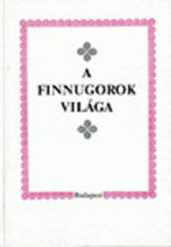 Nanovfszky György (szerk.) - A finnugorok világa (dedikált)