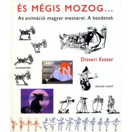 Dizseri Eszter - És mégis mozog... - Az animáció magyar mesterei. A kezdetek