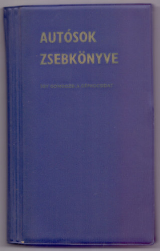 Szerkesztette: Botond-Bolics György - Autósok zsebkönyve - Így gondozd a gépkocsidat (Egy térkép-melléklettel)