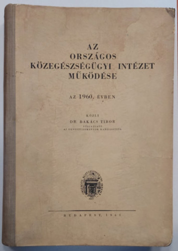 Dr. Bark�cs Tibor - Az Orsz�gos K�zeg�szs�g�gyi Int�zet m�k�d�se az 1960. �v�ben