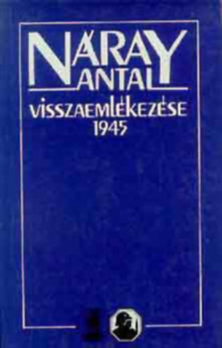 Nray Antal: - Nray Antal visszaemlkezse 1945