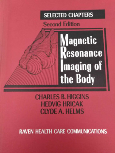 Hedvig Hricak, MD, PhD, Clyde A. Helms Charles B. Higgins - Magnetic Resonance Imaging of the Body (Selected Chapters)