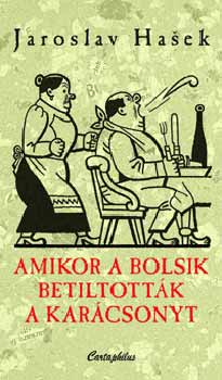 Jaroslav Hasek - Amikor a bolsik betiltották a karácsonyt