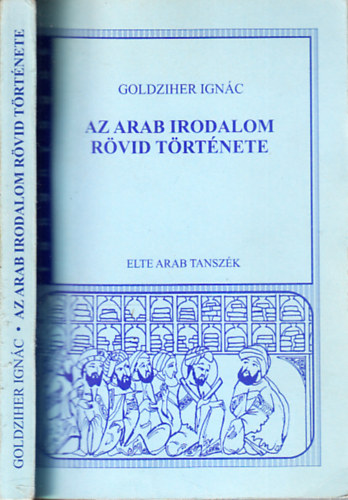 Goldziher Ign�c - Az Arab Irodalom R�vid T�rt�nete ( A kezdetekt�l a XIX. sz�zadig