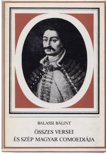 Balassi Blint - Balassi Blint sszes versei s Szp Magyar Comoedija