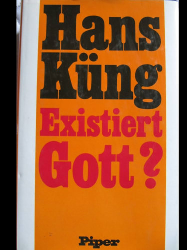 Hans Kng - Existiert Gott? Antwort auf die Gottesfrage der Neuzeit