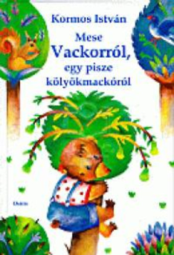 Kormos Istvn - Mese Vackorrl, egy pisze klykmackrl