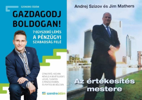 Andrej Szizov Szendrei dm - Jim Mathers - 2 m anyagi helyzetnk jobb ttelhez: Gazdagodj boldogan! - 7 egyszer lps a pnzgyi szabadsghoz + Az rtkests mestere