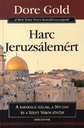 Dore Gold - Harc Jeruzslemrt - A radiklis iszlm, a Nyugat s a Szent Vros jvje