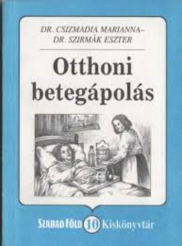 Dr. Csizmadia Marianna; Dr. Szirm�k Eszter - Otthoni beteg�pol�s