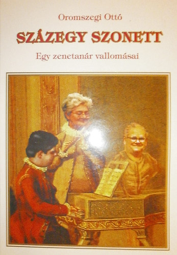 Oromszegi Ott� - Sz�zegy szonett - Egy zenetan�r vallom�sai