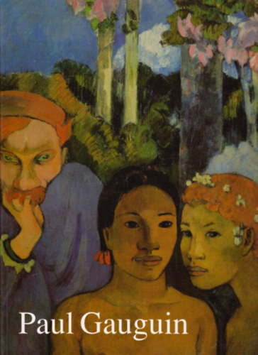 Ingo F. Walther - Paul Gauguin 1848-1903 A kibrndult primitv