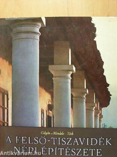 Tth Jnos - Mendele Ferenc - Gilyn Nndor - A Fels-Tiszavidk npi ptszete