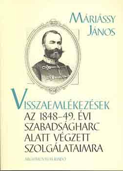 Mrissy Jnos - Visszaemlkezsek az 1848-49. vi szabadsgharc alatt vgzett szolg...