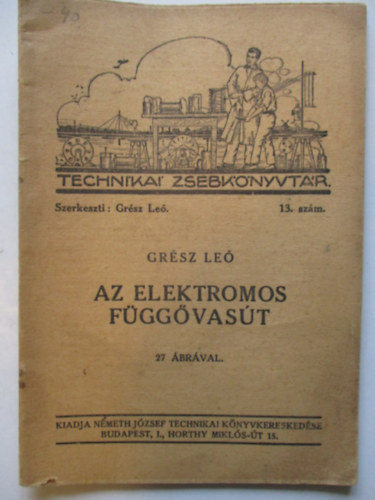 Gr�sz Le�  (szerk.) - Az elektromos f�gg�vas�t- Technikai zsebk�nyvt�r 13. sz�m