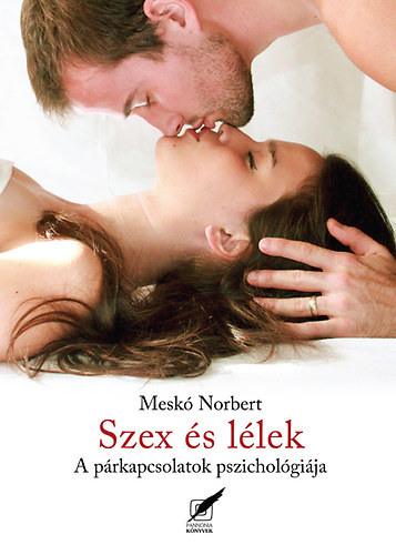 Mesk Norbert - Szex s llek - A prkapcsolatok pszicholgija