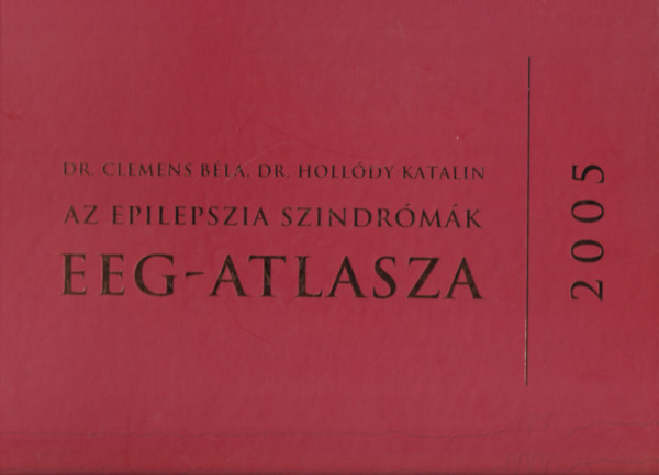 Dr. Dr. Holldy Katalin Clemens Bla - Az epilepszia szindrmk EEG-atlasza (2005)