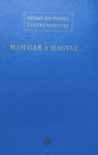 Badiny J�s Ferenc - Mah-Gar a Magyar...!
