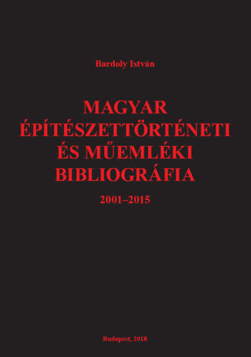 Bardoly Istvn - Magyar ptszettrtneti s memlki bibliogrfia 2001-2015