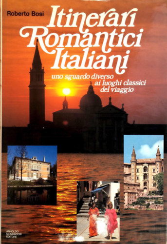 Roberto Bosi (szerk.) - Itinerari Romantici Italiani uno sguardo diverso ai luoghi classici del viaggio