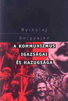 Nyikolaj Bergyajev - A kommunizmus igazságai és hazugságai