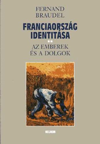 Fernand Braudel - Franciaorsz�g identit�sa II. - Az emberek �s a dolgok