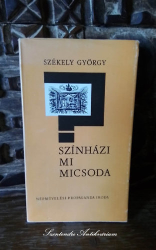 Sz�kely Gy�rgy - Sz�nh�zi mi micsoda - TANULM�NYOK A SZ�NH�ZM�V�SZET ALAPJAIR�L