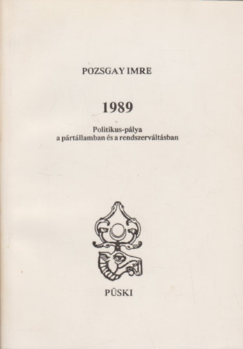 Pozsgay Imre - 1989 - Politikus-p�lya a p�rt�llamban �s a rendszerv�lt�sban