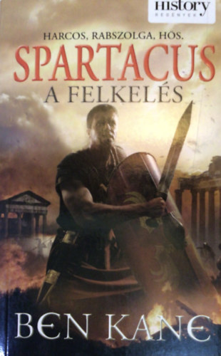 Ben Kane - Spartacus a felkels- A felkels ( Harcos , rabszolga, hs )