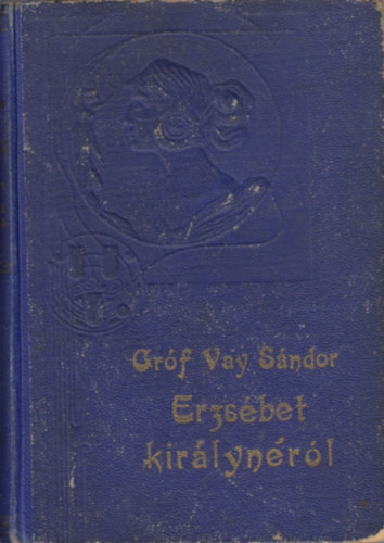 Vay S�ndor Gr�f - Erzs�bet kir�lyn�r�l �s m�s kr�nik�s f�ljegyz�sek
