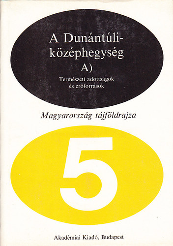 dm Lszl Dr.- Marosi Sndor- Szilrd Jen Dr. - A Dunntli-kzphegysg A) Termszeti adottsgok s erforrsok