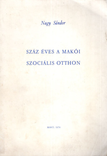 Nagy Sndor - Szz ves a maki szocilis otthon.