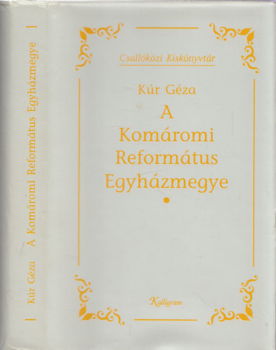 K�r G�za - A Kom�romi Reform�tus Egyh�zmegye