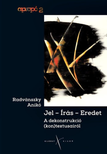 Radvánszky Anikó - Jel-Írás-Eredet - A dekonstrukció (kon)textusairól