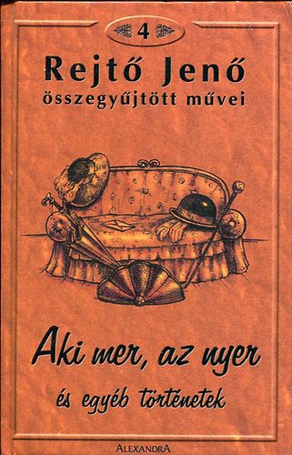Rejtő Jenő - Rejtő Jenő összegyűjtött művei IV. (Aki mer, az nyer és egyéb...)