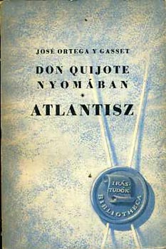 Jos Ortega Y Gasset - Don Quijote nyomban - Atlantisz