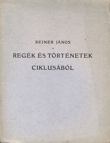 Reiner Jnos - Regk s trtnetek ciklusbl