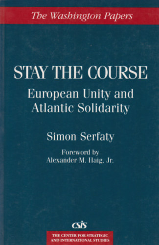 Simon Serfaty - Stay the Course - European Unity and Atlantic Solidarity