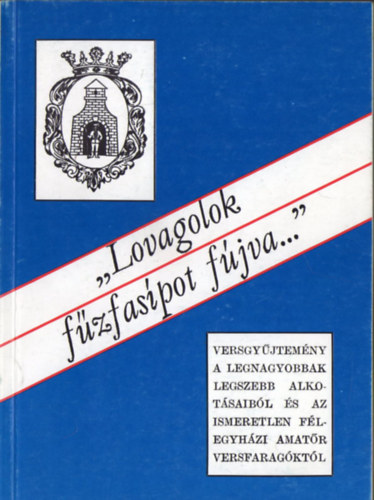 Tth Mikls  (szerk.) - "Lovagolok fzfaspot fjva"- Flegyhzi versgyjtemny