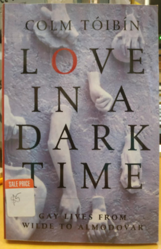 Colm T�ib�n - Love in a Dark Time: and Other Explorations of Gay Lives and Literature
