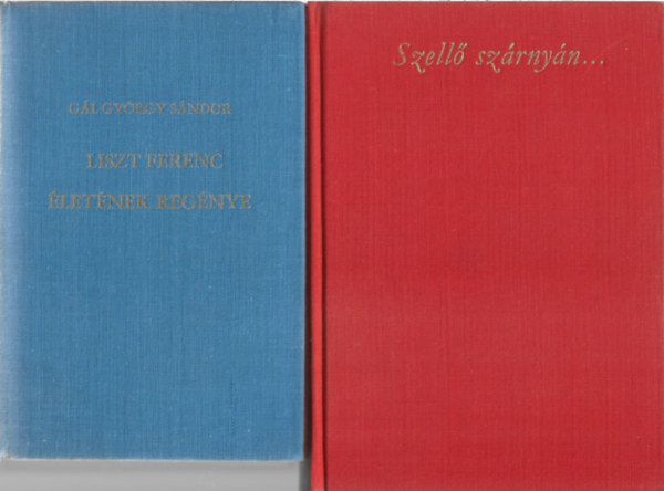 2 db knyv, Gl Gyrgy Sndor: Liszt Ferenc letnek regnye, Huszka Jenn Arnyi Mria: Szell szrnyn...