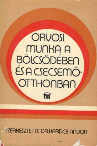 Dr. Kardos Andor szerk. - Orvosi munka a b�lcs�d�ben �s a csecsem�otthonban