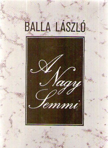 Balla L�szl� - A Nagy Semmi