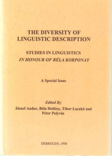 Holl�sy B�la, Dr. Laczk� Tibor, Pelyv�s P�ter Andor J�zsef - The diversity of linguistic description -Studies ind linguistics in honour of B�la Korponay