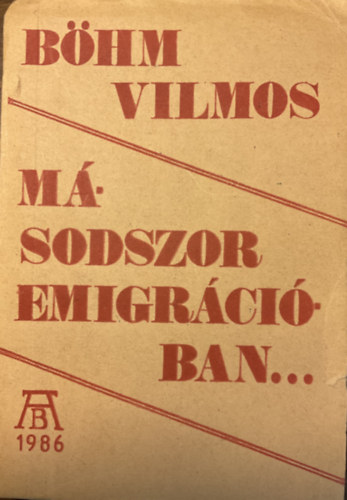 Bhm Vilmos - Msodszor emigrciban (els kiads, szamizdat)